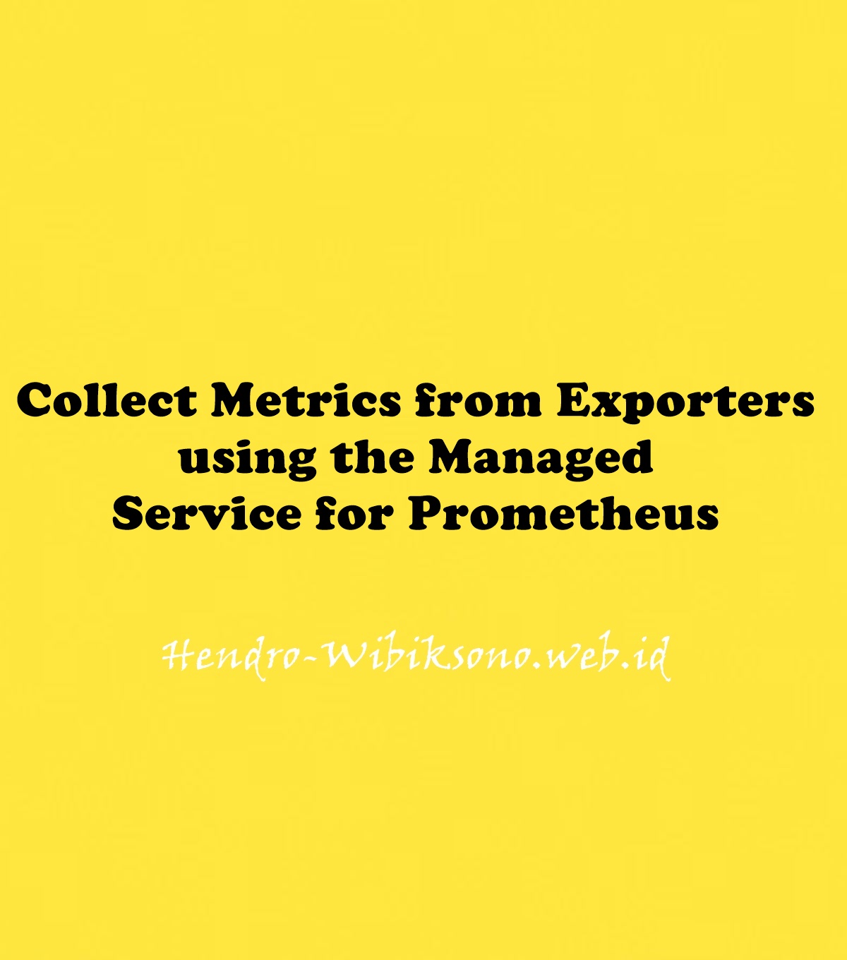 Collect Metrics From Exporters Using The Managed Service For Prometheus