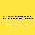 Cara Install Chromium Web Browser pada Ubuntu 20.04 / Debian 11 / Linux Mint