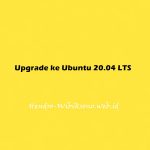 Cara Upgrade ke Ubuntu 20.04