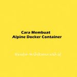 Cara Membuat Alpine Docker Container