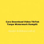 Cara Download Video TikTok Tanpa Watermark Komplit