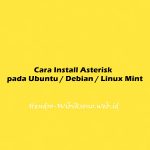 Cara Install Asterisk pada Ubuntu 20.04 / Debian 11 / Linux Mint