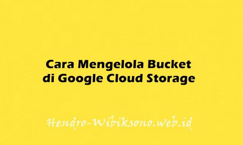 Cara Mengelola Bucket di Google Cloud Storage