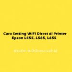 Cara Setting WiFi Direct di Printer Epson L455, L565, L655