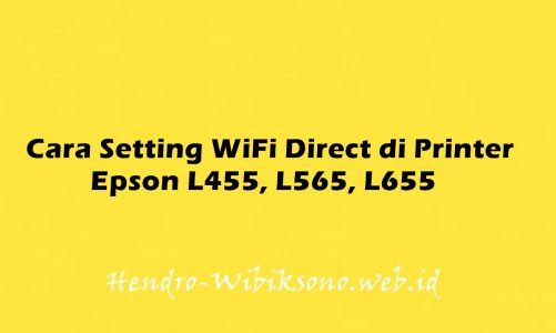 Cara Setting WiFi Direct di Printer Epson L455, L565, L655