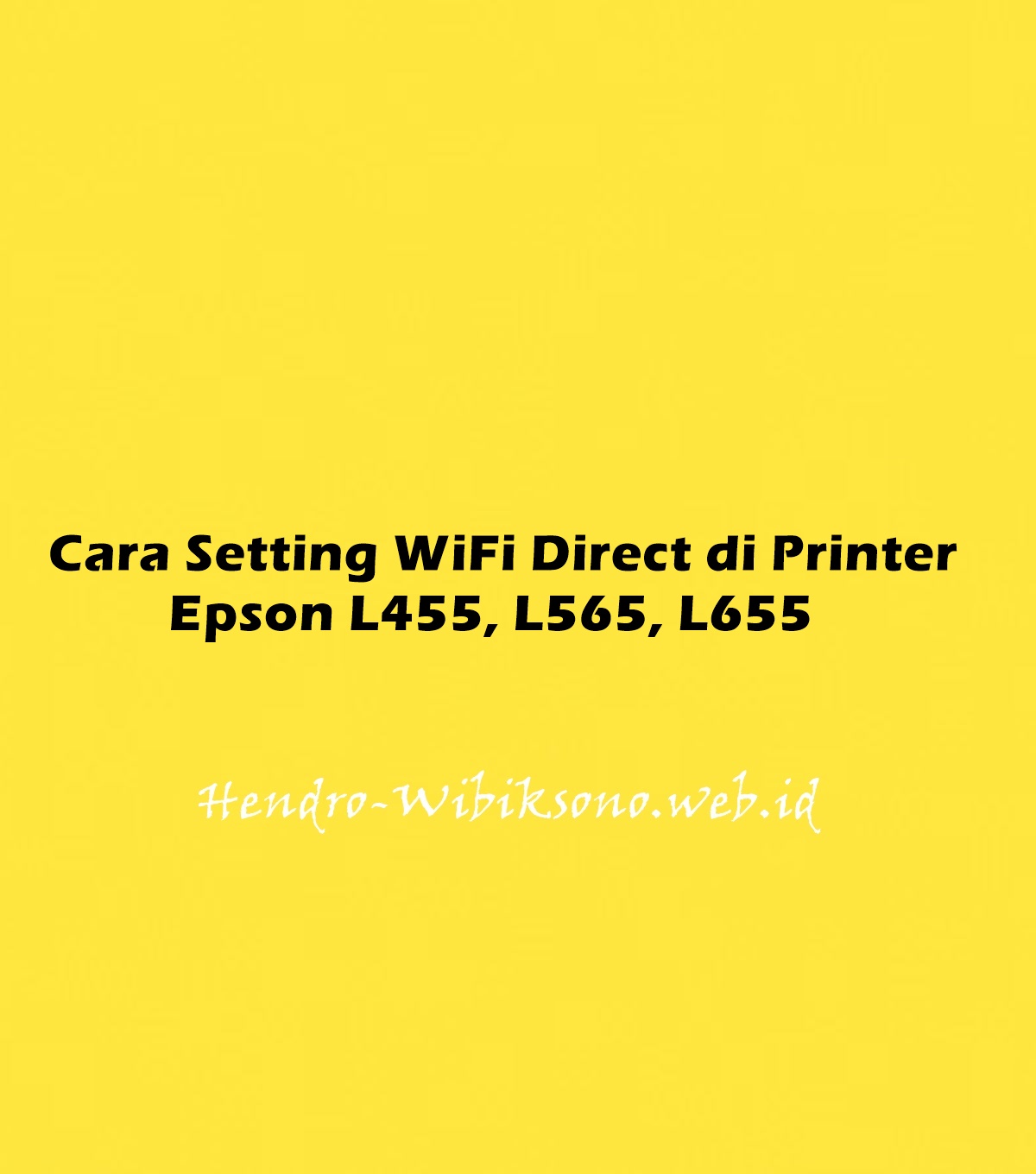 Cara Setting Wifi Direct Di Printer Epson L455 L565 L655 3291