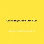 Cara Setup Identity and Access Management (IAM) GCP
