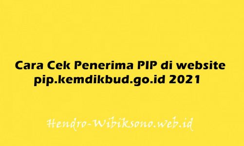 Cara Cek Penerima PIP di website pip.kemdikbud.go.id 2021