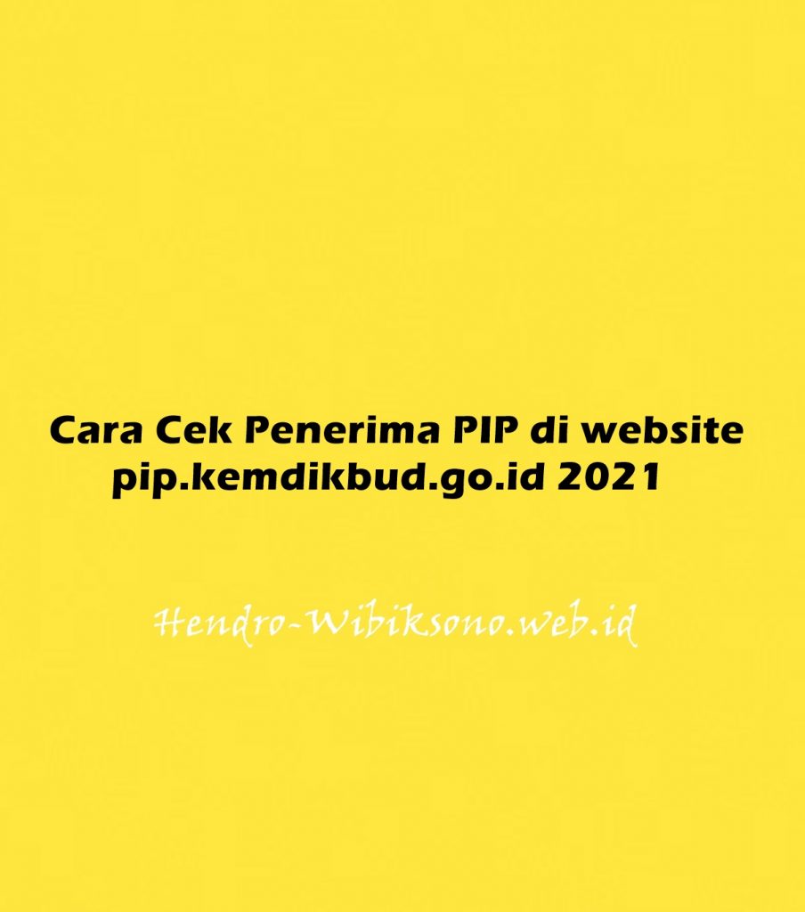 Cara Cek Penerima PIP Di Website Pip.kemdikbud.go.id 2021