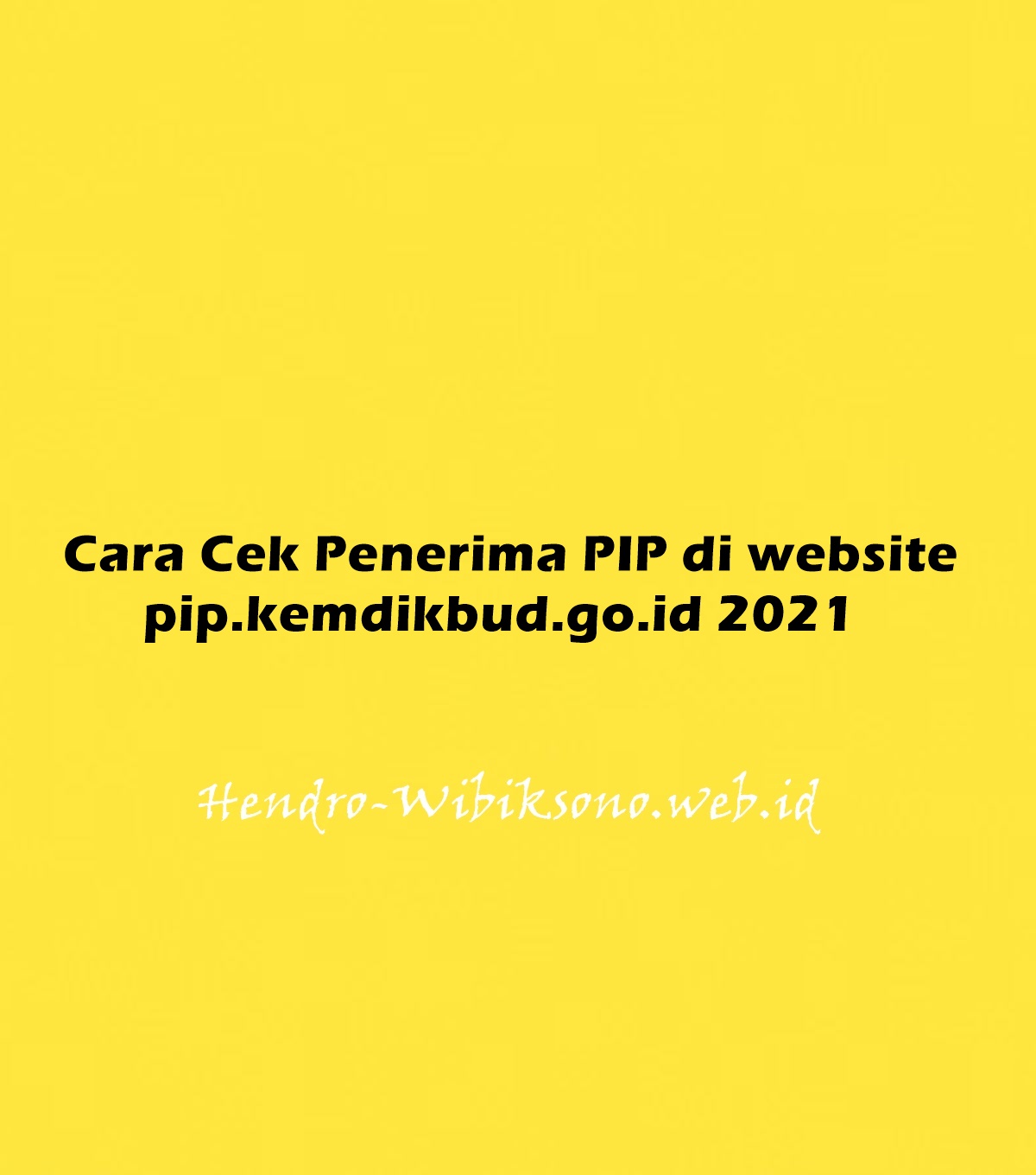 Cara Cek Penerima PIP Di Website Pip.kemdikbud.go.id 2021