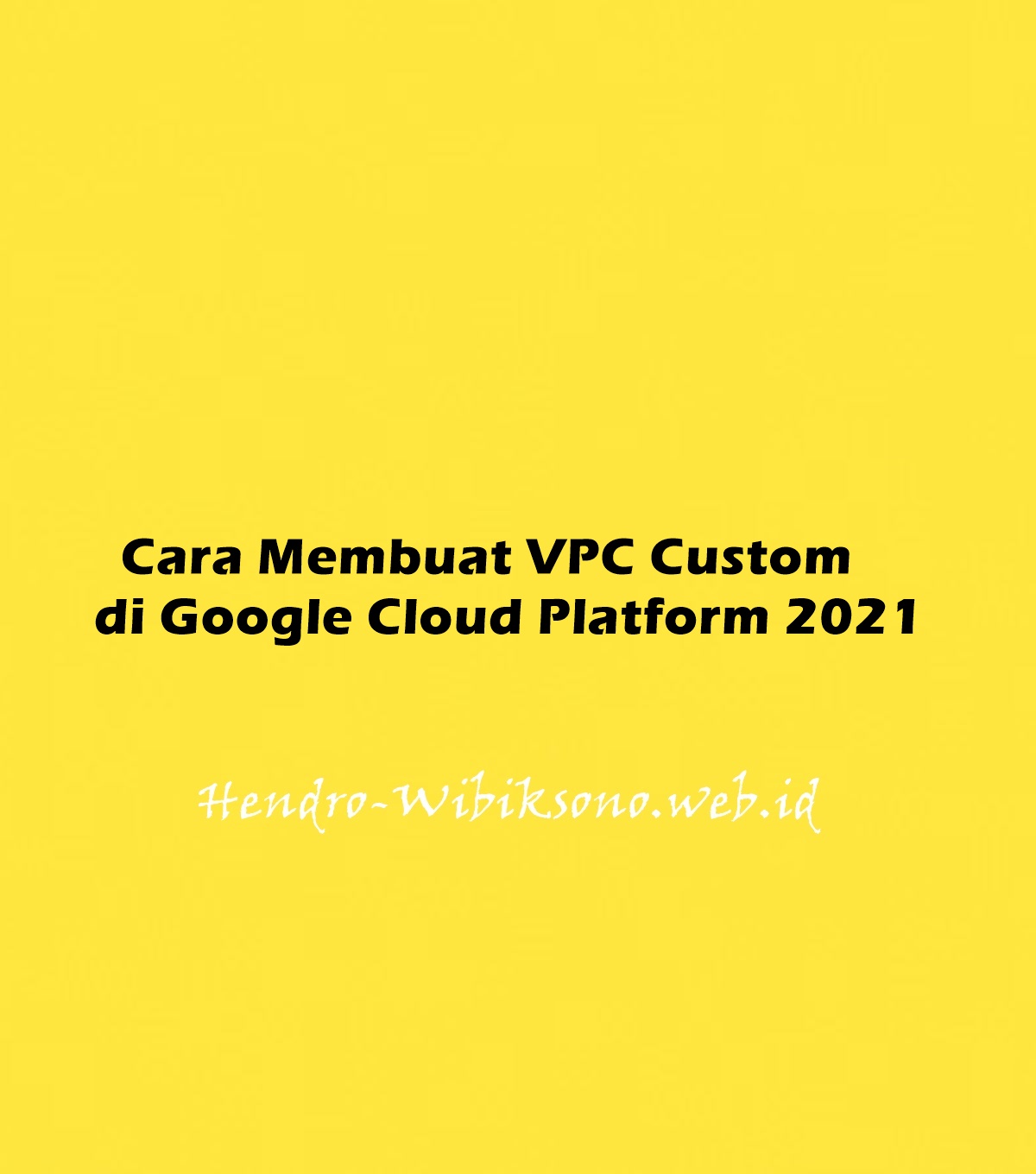 cara-membuat-virtual-private-cloud-vpc-custom-di-google-cloud