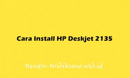 Cara Install Printer HP Deskjet 2135 dan Semua Tipe