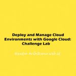Deploy and Manage Cloud Environments with Google Cloud: Challenge Lab