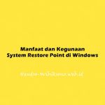 Manfaat dan Kegunaan System Restore Point di Windows