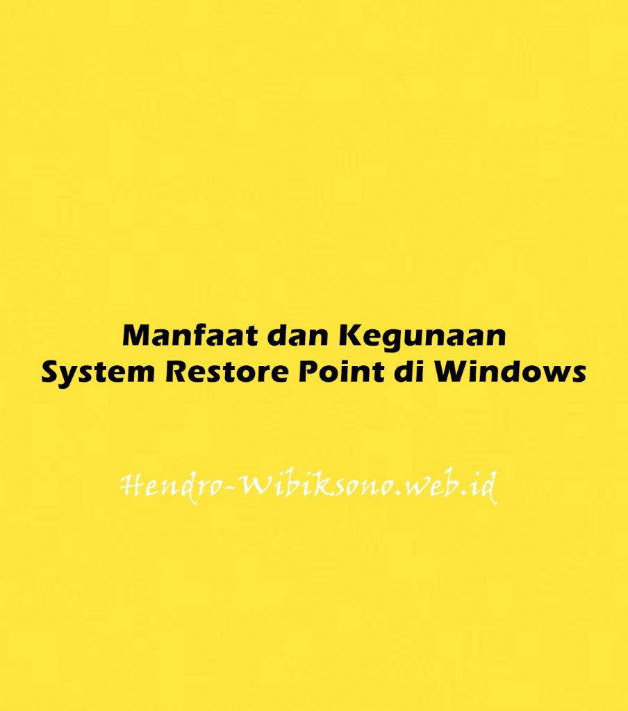 Manfaat dan Kegunaan System Restore Point di Windows