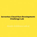Serverless Cloud Run Development: Challenge Lab
