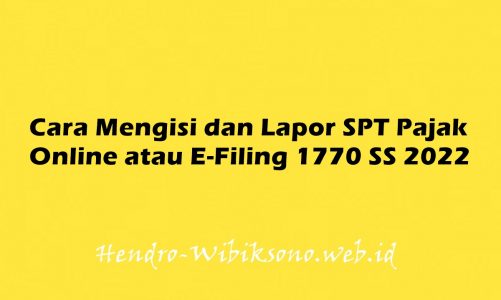 Cara Mengisi dan Lapor SPT Pajak Online atau E-Filing 1770 SS 2022