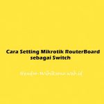 Cara Setting Mikrotik RouterBoard sebagai Switch