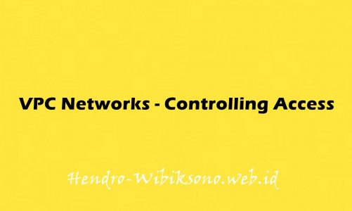 VPC Networks – Controlling Access