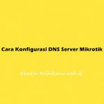 Cara Konfigurasi DNS Server Mikrotik