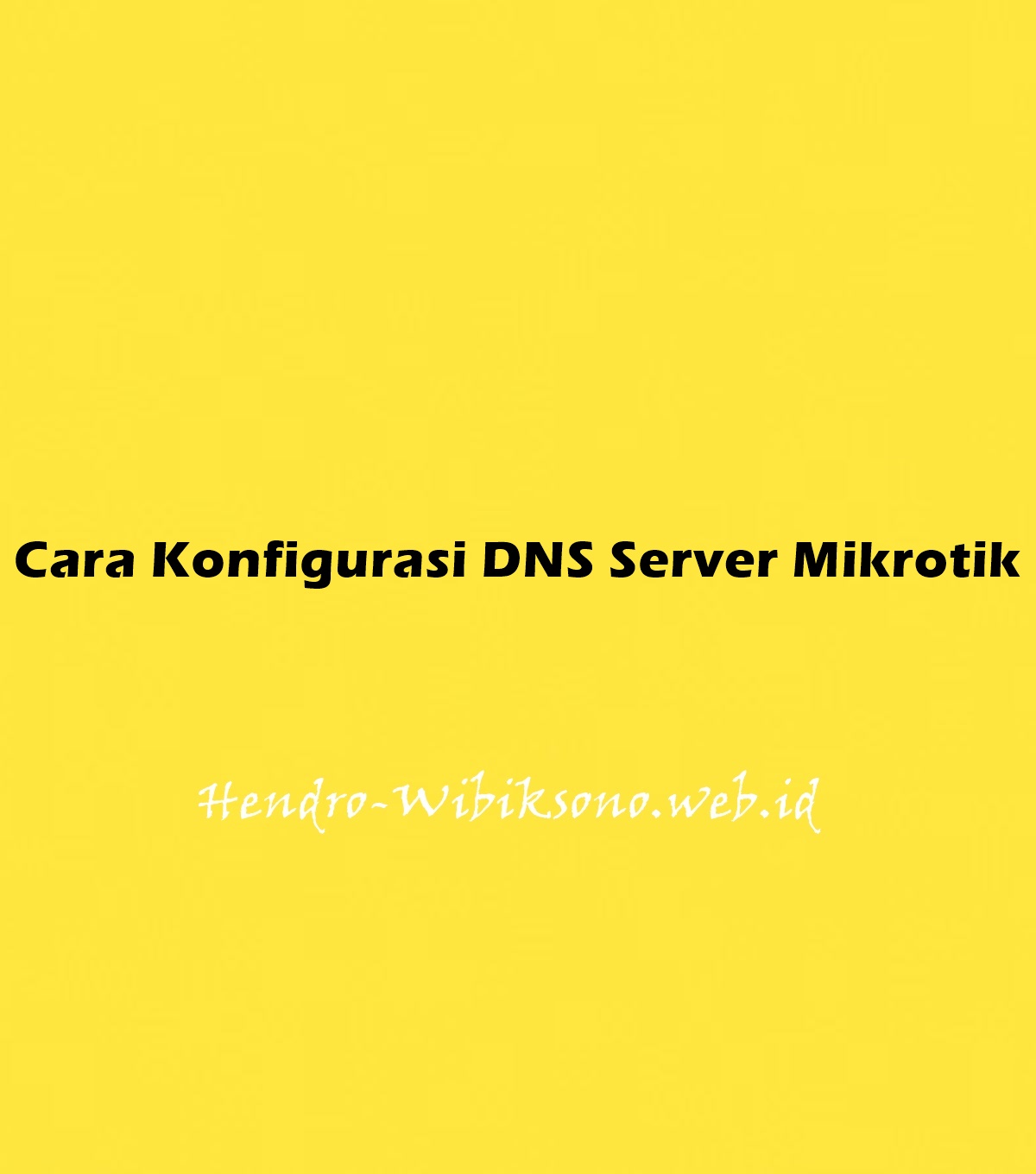 Cara Konfigurasi DNS Server Mikrotik