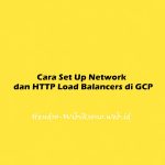 Cara Set Up Network dan HTTP Load Balancers di GCP