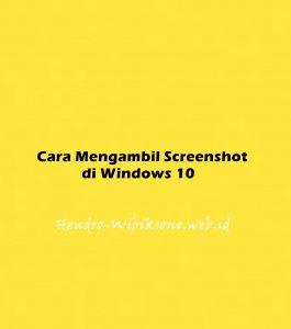 Cara Mengambil Screenshot Di Windows 10