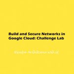 Build and Secure Networks in Google Cloud: Challenge Lab