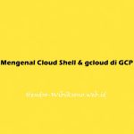Mengenal Cloud Shell dan gcloud di GCP