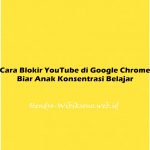 Cara Blokir YouTube di Google Chrome Biar Anak Konsentrasi Belajar