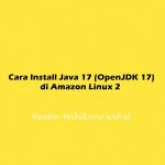 Cara Install Java 17 (OpenJDK 17) di Amazon Linux 2