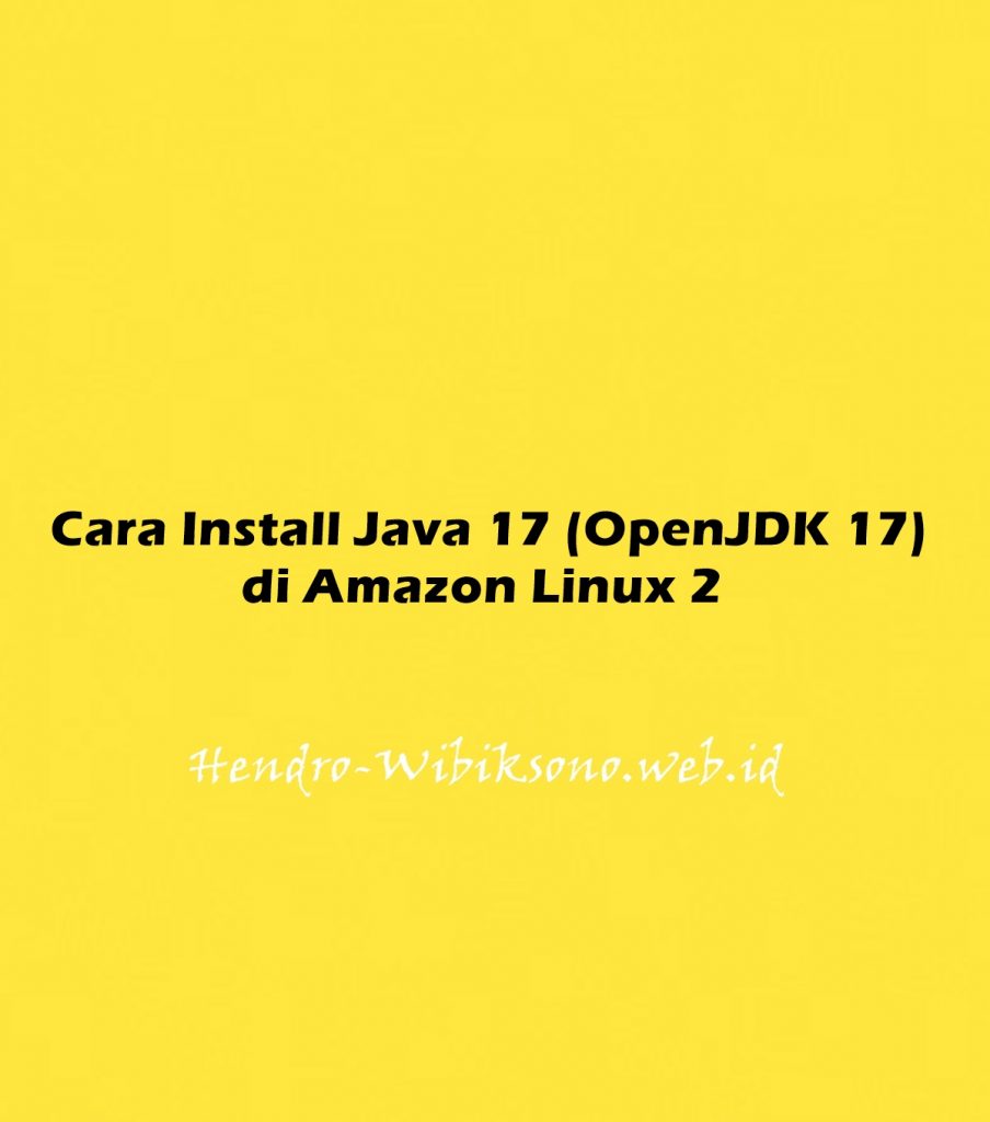 cara-install-java-17-openjdk-17-di-amazon-linux-2