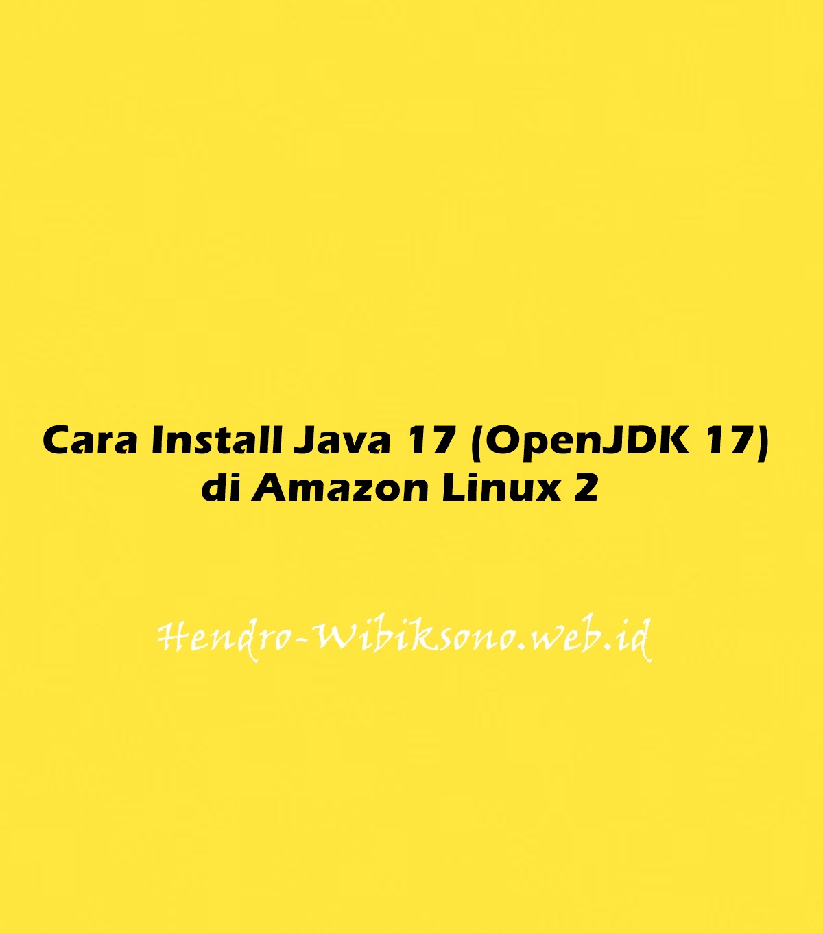 Cara Install Java 17 (OpenJDK 17) Di Amazon Linux 2