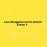 Cara Mengganti kernel default Centos 7