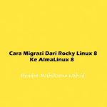 Cara Migrasi Dari Rocky Linux 8 Ke AlmaLinux 8