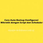 Cara Auto Backup Konfigurasi Mikrotik dengan Script dan Scheduler