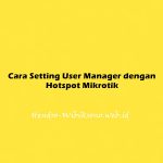 Cara Setting User Manager dengan Hotspot Mikrotik