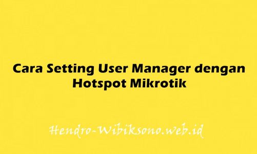 Cara Setting User Manager dengan Hotspot Mikrotik