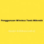 Penggunaan Wireless Tools Mikrotik