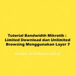 Tutorial Bandwidth Mikrotik : Limited Download, Unlimited Browsing Menggunakan Layer 7