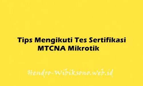 Tips Mengikuti Tes Sertifikasi MTCNA Mikrotik