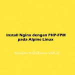 Install Nginx dengan PHP-FPM pada Alpine Linux
