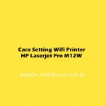 Cara Setting Wifi Printer HP Laserjet Pro M12W