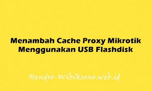 Menambah Cache Proxy Mikrotik Menggunakan USB Flashdisk