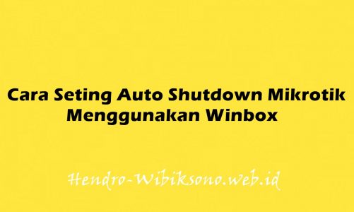Cara Seting Auto Shutdown Mikrotik Menggunakan Winbox