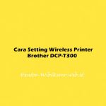Cara Setting Wireless Printer Brother DCP-T300