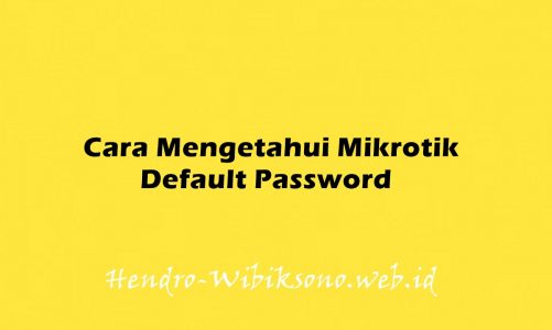 Cara Mengetahui Mikrotik Default Password