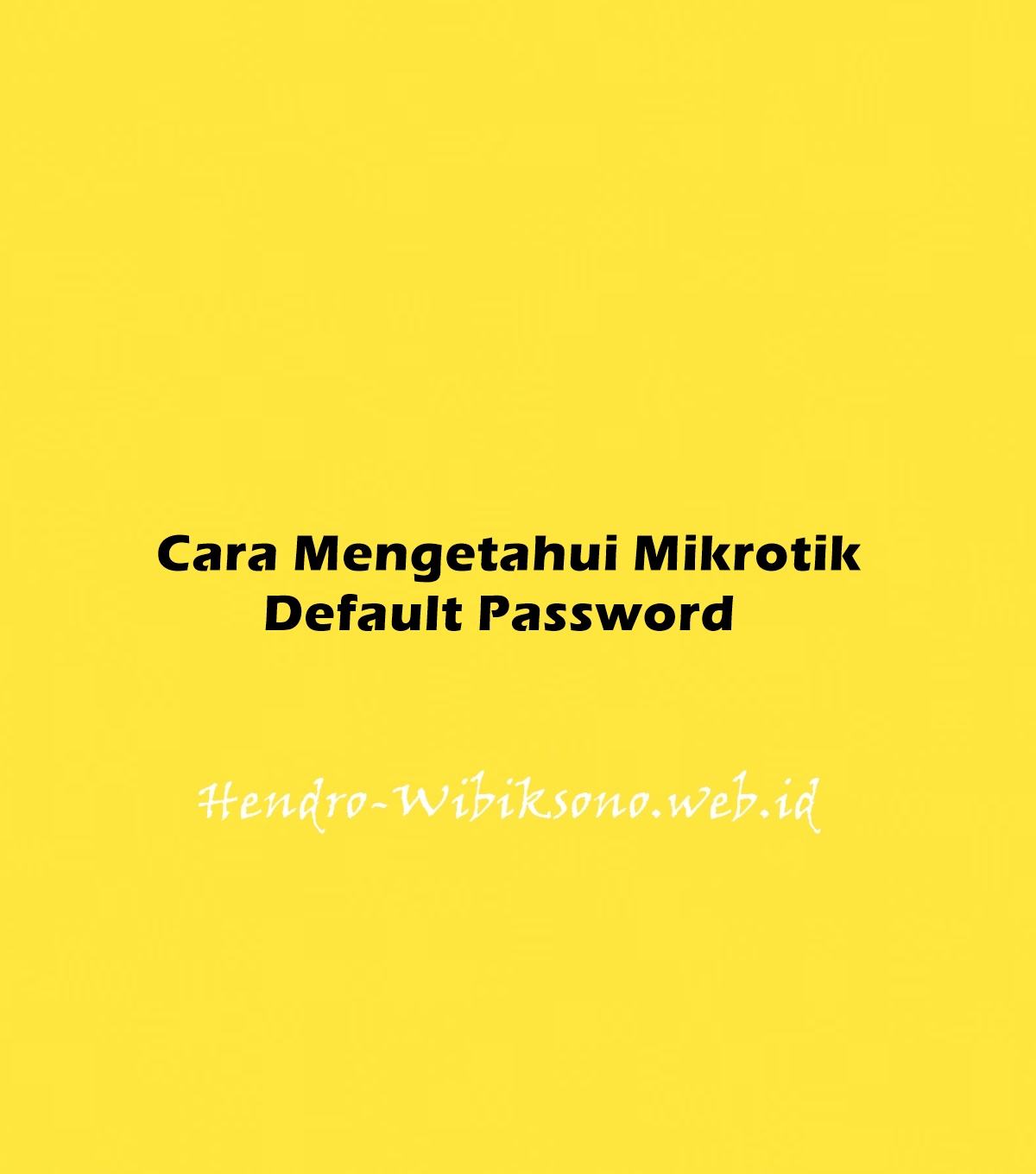 cara-mengetahui-mikrotik-default-password