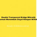 Double Transparent Bridge Mikrotik untuk Menembak Sinyal Hotspot Wifiid