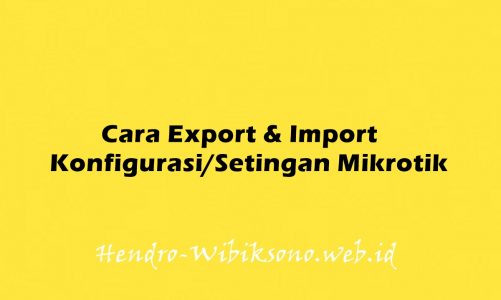 Cara Export & Import Konfigurasi/Setingan Mikrotik